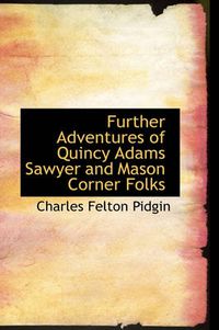 Cover image for Further Adventures of Quincy Adams Sawyer and Mason Corner Folks