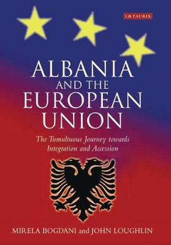 Cover image for Albania and the European Union: The Tumultuous Journey Towards Integration and Accession