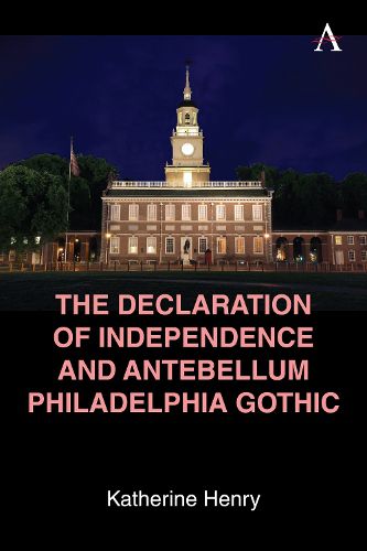 Cover image for The Declaration of Independence and Antebellum Philadelphia Gothic