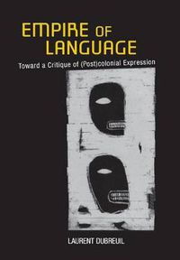 Cover image for Empire of Language: Toward a Critique of (Post)colonial Expression