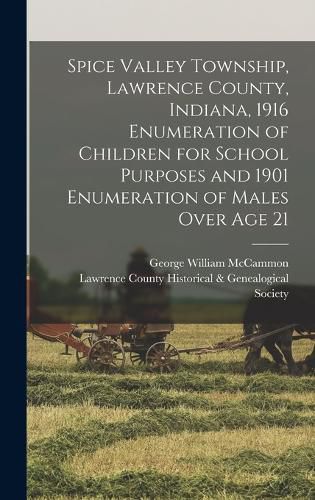 Spice Valley Township, Lawrence County, Indiana, 1916 Enumeration of Children for School Purposes and 1901 Enumeration of Males Over age 21