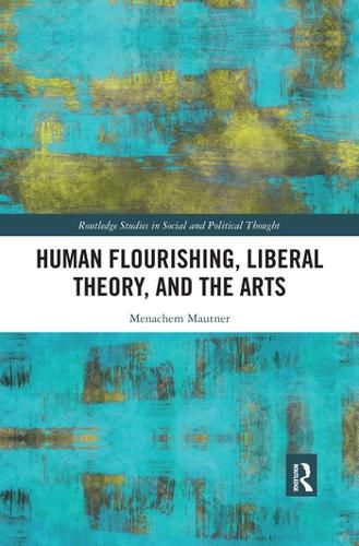 Cover image for Human Flourishing, Liberal Theory, and the Arts: A Liberalism of Flourishing