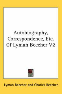 Cover image for Autobiography, Correspondence, Etc. of Lyman Beecher V2