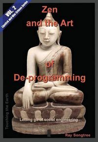 Cover image for Zen and the Art of Deprogramming (Vol. 2, Lipstick and War Crimes Series): Letting go of social engineering