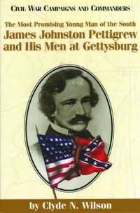 Cover image for The Most Promising Young Man of the South: James Johnston Pettigrew and His Men at Gettysburg