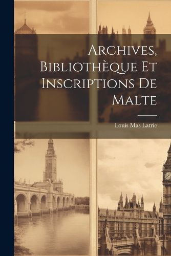 Archives, Bibliotheque et Inscriptions de Malte