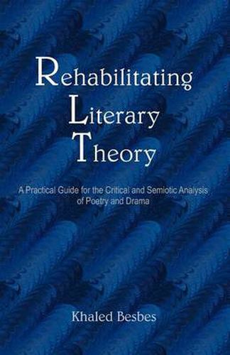 Cover image for Rehabilitating Literary Theory: A Practical Guide for the Critical and Semiotic Analysis of Poetry and Drama