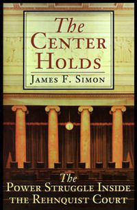 Cover image for The Center Holds: The Power Struggle Inside the Rehnquist Court