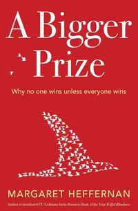 Cover image for A Bigger Prize: When No One Wins Unless Everyone Wins