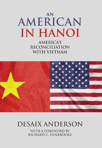 Cover image for An American in Hanoi: America's Reconciliation with Vietnam