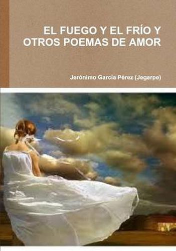 Cover image for EL Fuego Y El Frio Y Otros Poemas De Amor