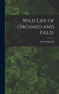 Cover image for Wild Life of Orchard and Field;