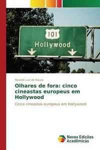 Cover image for Olhares de fora: cinco cineastas europeus em Hollywood