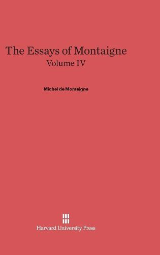 The Essays of Montaigne, Volume IV