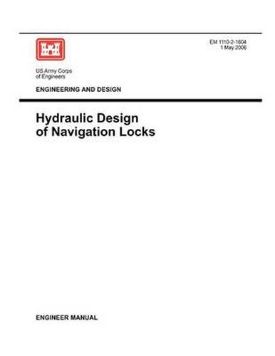 Cover image for Engineering and Design: Hydraulic Design of Navigation Locks (Engineer Manual EM 1110-2-1604)