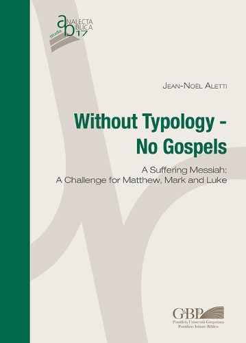 Cover image for Without Typology - No Gospels: A Suffering Messiah: A Challenge for Matthew, Mark and Luke