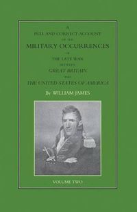 Cover image for FULL AND CORRECT ACCOUNT OF THE MILITARY OCCURRENCES OF THE LATE WAR BETWEEN GREAT BRITAIN AND THE UNITED STATES OF AMERICA Volume Two