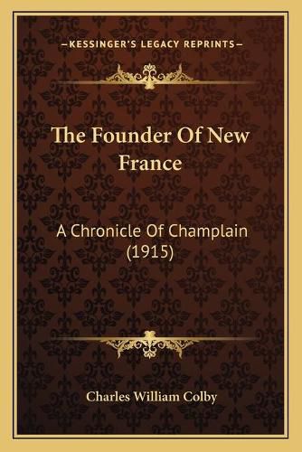 Cover image for The Founder of New France: A Chronicle of Champlain (1915)