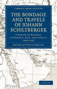 Cover image for Bondage and Travels of Johann Schiltberger: A Native of Bavaria, in Europe, Asia, and Africa, 1396-1427