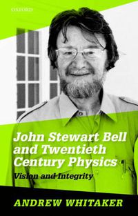 Cover image for John Stewart Bell and Twentieth-Century Physics: Vision and Integrity