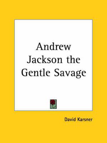 Cover image for Andrew Jackson the Gentle Savage (1929)