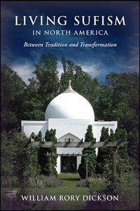 Cover image for Living Sufism in North America: Between Tradition and Transformation