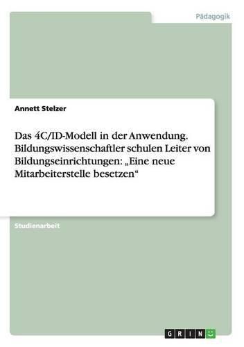 Cover image for Das 4C/ID-Modell in der Anwendung. Bildungswissenschaftler schulen Leiter von Bildungseinrichtungen: Eine neue Mitarbeiterstelle besetzen