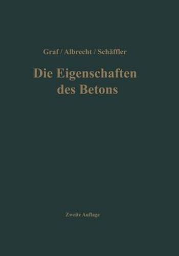 Die Eigenschaften des Betons: Versuchsergebnisse und Erfahrungen zur Herstellung und Beurteilung des Betons