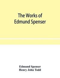 Cover image for The works of Edmund Spenser. With a selection of notes from various commentators and a glossarial index. To which is prefixed, some account of the life of Spenser