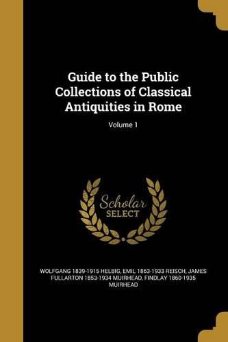 Cover image for Guide to the Public Collections of Classical Antiquities in Rome; Volume 1