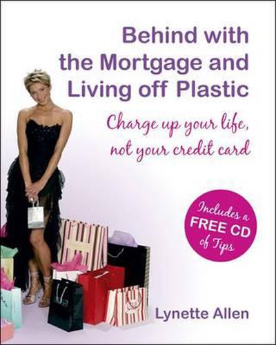 Cover image for Behind with the Mortgage and Living Off Plastic: Charge Up Your Life, Not Your Credit Card