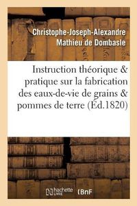 Cover image for Instruction Theorique Et Pratique Sur La Fabrication Des Eaux-De-Vie de Grains Et de Pommes de Terre