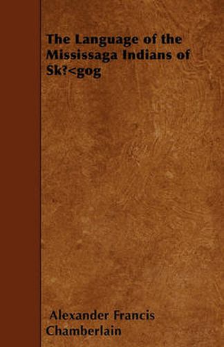 The Language of the Mississaga Indians of SkA...A Gog