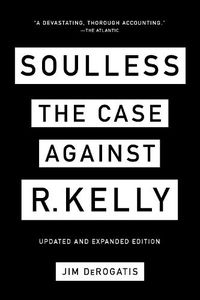 Cover image for Soulless: The Case Against R. Kelly: The Case Against R. Kelly