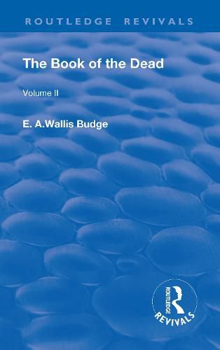 The Book of the Dead, Volume II: The Chapters of Coming Forth By Day or The Theban Recension of The Book of The Dead