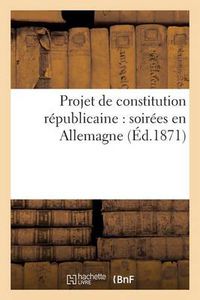 Cover image for Projet de Constitution Republicaine: Soirees En Allemagne