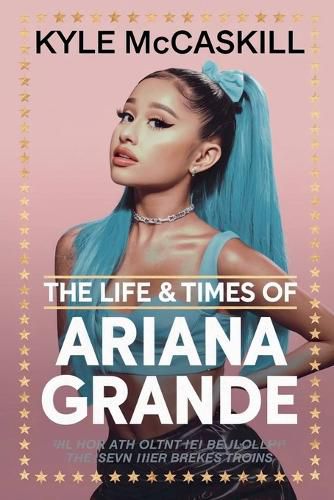 Cover image for The Life & Times Of Ariana Grande