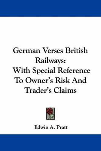 Cover image for German Verses British Railways: With Special Reference to Owner's Risk and Trader's Claims