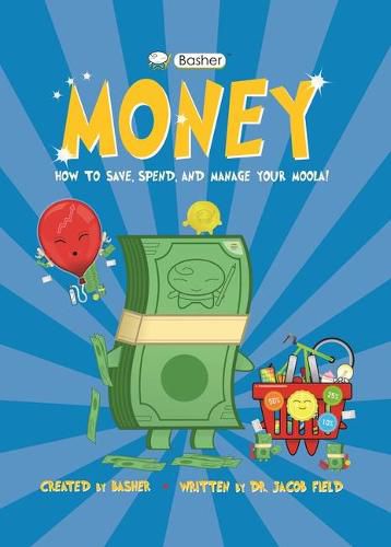 Basher Money: How to Save, Spend, and Manage Your Moola!