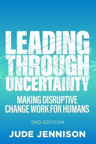 Cover image for Leading Through Uncertainty - 2nd edition: Making disruptive change work for humans
