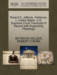 Cover image for Roland E. Jeffords, Petitioner, V. United States. U.S. Supreme Court Transcript of Record with Supporting Pleadings