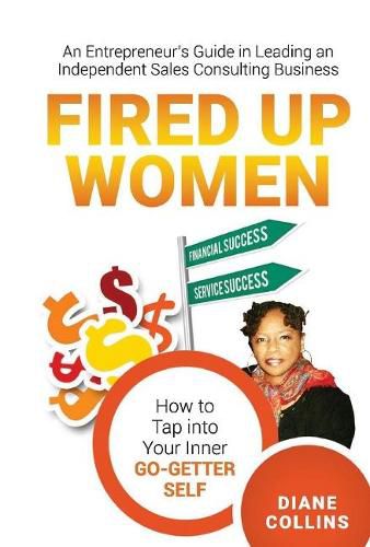 Cover image for Fired Up Women: An Entrepreneur's Guide in Leading an Independent Sales Consulting Business