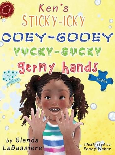 Cover image for Ken's Sticky-Icky, Ooey-Gooey, Yucky-Gucky, Germy Hands