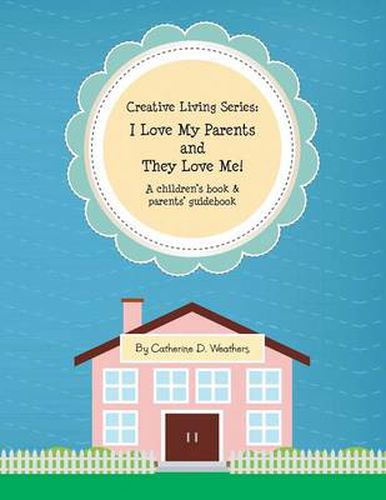 Cover image for Creative Living Series: I Love My Parents and They Love Me!: A Children's Book & Parents' Guidebook