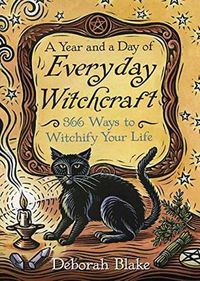 Cover image for A Year and a Day of Everyday Witchcraft: 366 Ways to Witchify Your Life