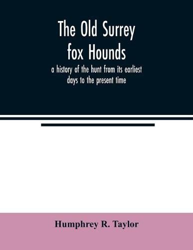 The Old Surrey fox hounds: a history of the hunt from its earliest days to the present time