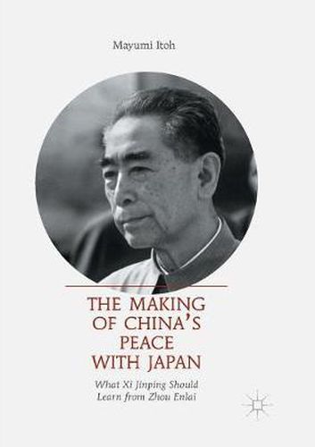 Cover image for The Making of China's Peace with Japan: What Xi Jinping Should Learn from Zhou Enlai