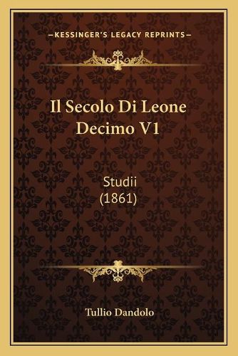 Cover image for Il Secolo Di Leone Decimo V1: Studii (1861)