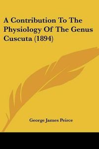 Cover image for A Contribution to the Physiology of the Genus Cuscuta (1894)