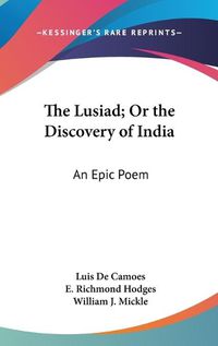 Cover image for The Lusiad; Or the Discovery of India: An Epic Poem